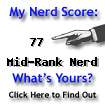 I am nerdier than 77% of all people. Are you nerdier? Click here to find out!